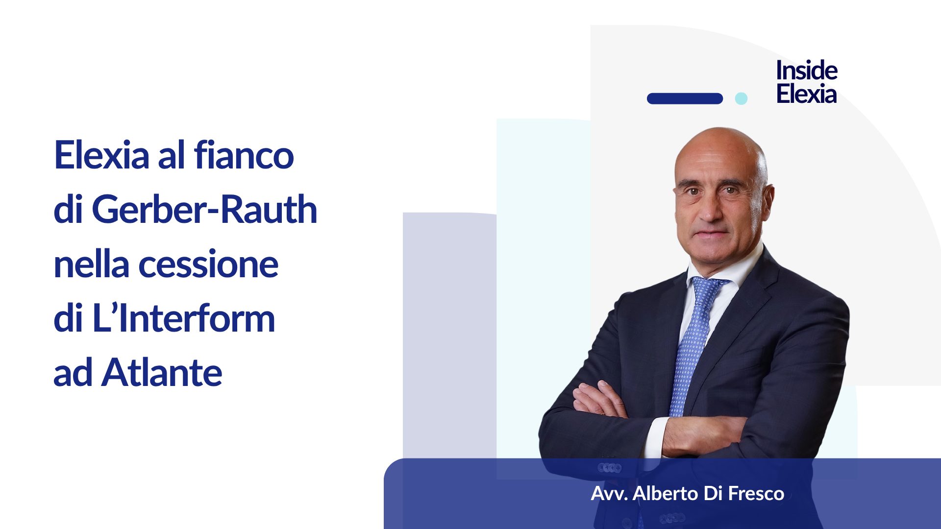 Elexia al fianco di Gerber-Rauth nella cessione di L’Interform ad Atlante